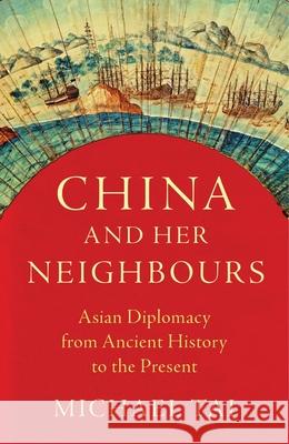 China and Her Neighbours: Asian Diplomacy from Ancient History to the Present Michael Tai (University of Cambridge, UK) 9781786997777 Bloomsbury Publishing PLC - książka