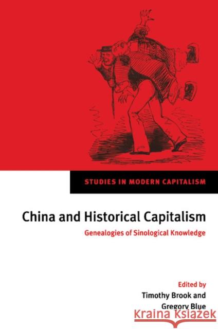 China and Historical Capitalism: Genealogies of Sinological Knowledge Brook, Timothy 9780521525916 Cambridge University Press - książka