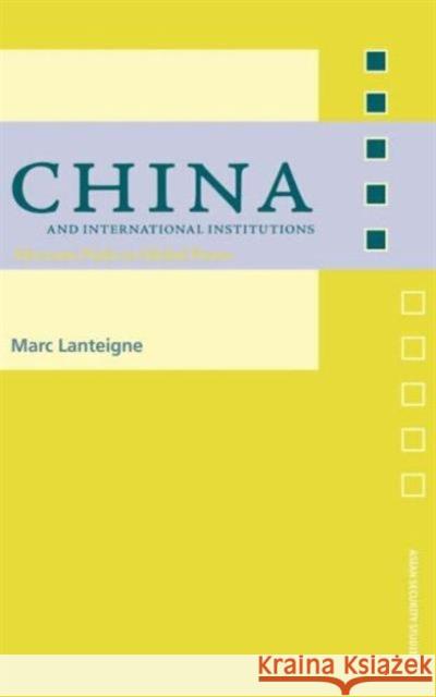 China and International Institutions: Alternate Paths to Global Power Lanteigne, Marc 9780415365840 Routledge - książka