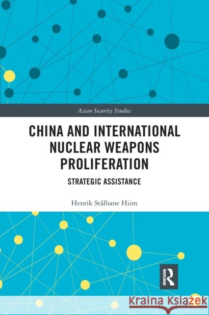 China and International Nuclear Weapons Proliferation: Strategic Assistance Henrik Stalhane Hiim 9780367480523 Routledge - książka