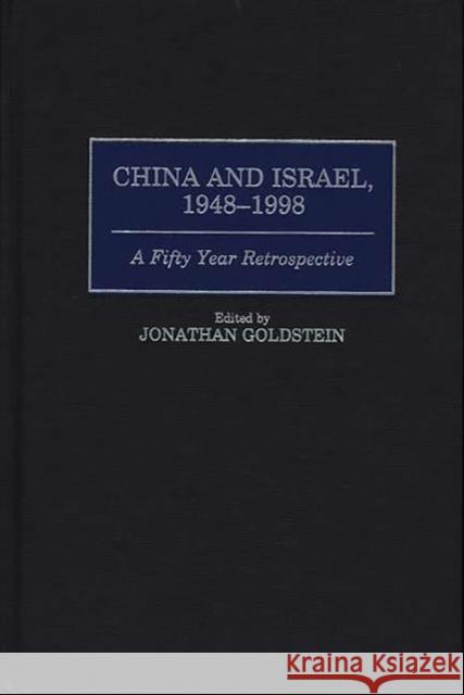 China and Israel, 1948-1998: A Fifty Year Retrospective Goldstein, Jonathan 9780275963064 Praeger Publishers - książka