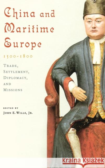 China and Maritime Europe, 1500-1800 Wills Jr, John E. 9780521432603 Cambridge University Press - książka