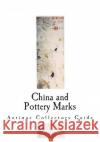 China and Pottery Marks Unknown                                  Inc Gilma 9781721737567 Createspace Independent Publishing Platform