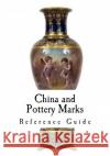 China and Pottery Marks: A Reference Guide to Antique and Collectables Unknown 9781535320849 Createspace Independent Publishing Platform