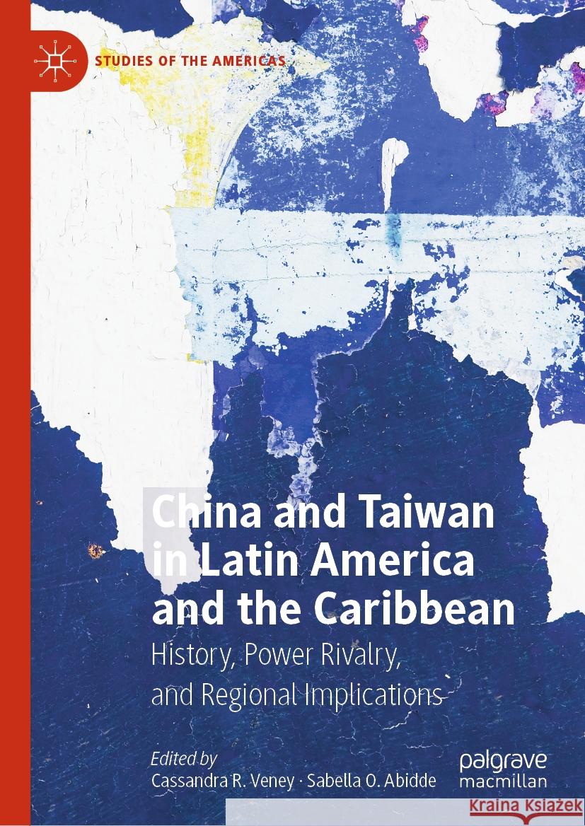 China and Taiwan in Latin America and the Caribbean: History, Power Rivalry, and Regional Implications Cassandra R. Veney Sabella O 9783031451652 Palgrave MacMillan - książka