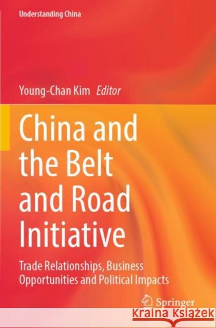 China and the Belt and Road Initiative: Trade Relationships, Business Opportunities and Political Impacts Young-Chan Kim 9783030861247 Springer - książka
