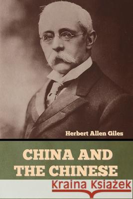 China and the Chinese Herbert Allen Giles 9781636373966 Bibliotech Press - książka