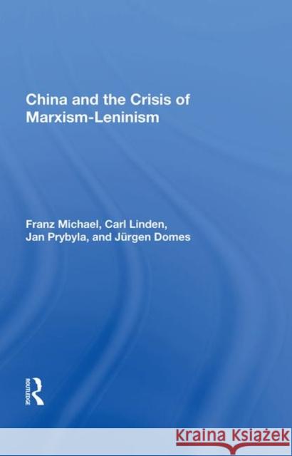 China and the Crisis of Marxism-Leninism Franz Michael 9780367014612 Taylor and Francis - książka