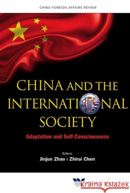 China and the International Society: Adaptation and Self-Consciousness Jinjun Zhao Zhirui Chen 9781938134500 World Century - książka