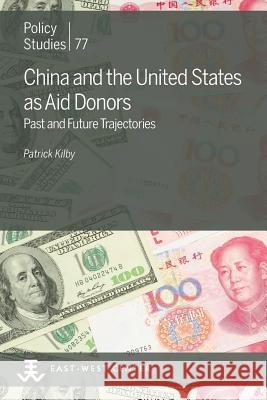 China and the United States as Aid Donors: Past and Future Trajectories Patrick Kilby 9780866382823 East-West Center - książka