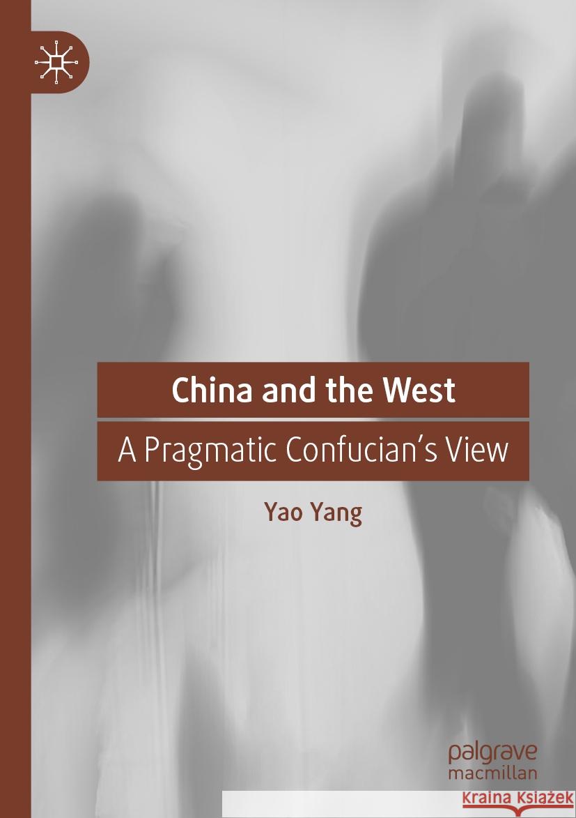 China and the West: A Pragmatic Confucian's View Yao Yang David Ownby 9789819918843 Palgrave MacMillan - książka