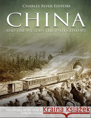 China and the West in the 19th Century: The History of the Qing Dynasty's Contacts and Conflicts with the Europeans and Americans Charles River 9781727484519 Createspace Independent Publishing Platform - książka