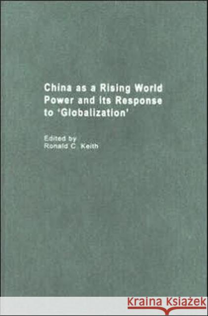 China as a Rising World Power and its Response to 'Globalization' Ronald C. Keith 9780415348256 Routledge - książka