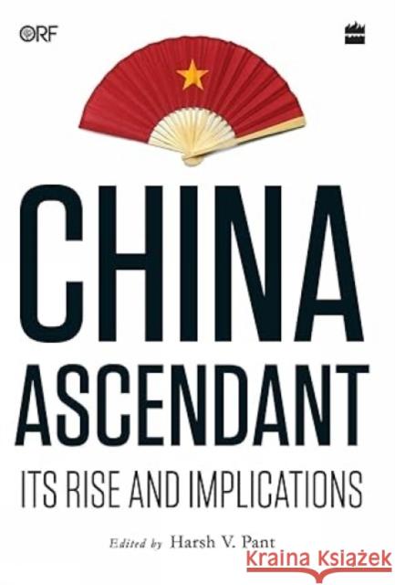 China Ascendant: Its Rise and Implications Harsh V. Pant   9789353570637 HarperCollins India - książka