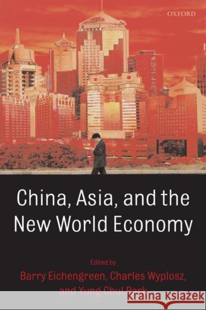 China, Asia, and the New World Economy Barry Eichengreen Yung Chul Park Charles Wyplosz 9780199235889 Oxford University Press, USA - książka