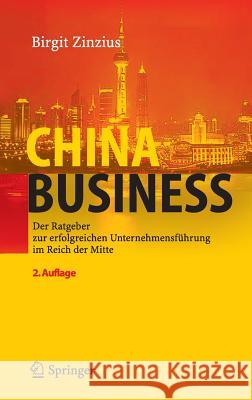 China Business: Der Ratgeber Zur Erfolgreichen Unternehmensführung Im Reich Der Mitte Zinzius, Birgit 9783540234975 Springer - książka