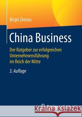 China Business: Der Ratgeber Zur Erfolgreichen Unternehmensführung Im Reich Der Mitte Zinzius, Birgit 9783658210557 Springer Gabler - książka