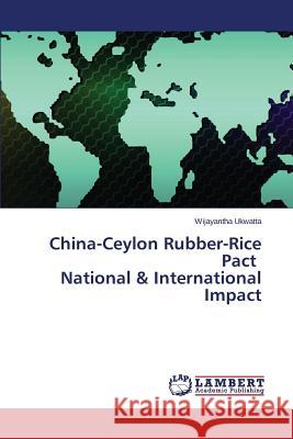 China-Ceylon Rubber-Rice Pact National & International Impact Ukwatta Wijayantha 9783659617478 LAP Lambert Academic Publishing - książka