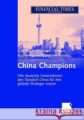 China Champions: Wie Deutsche Unternehmen Den Standort China Für Ihre Globale Strategie Nutzen Kaufmann, Lutz 9783409143318 Gabler - książka