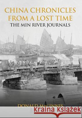 China Chronicles from a Lost Time: The Min River Journals Donald Macinnis 9781910736845 Eastbridge Books - książka