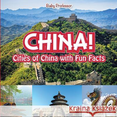 China! Cities of China with Fun Facts Baby Professor   9781541901636 Baby Professor - książka
