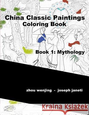 China Classic Paintings Coloring Book - Book 1: Mythology: English Version Zhou Wenjing Joseph Janeti Mead Hill 9781532731044 Createspace Independent Publishing Platform - książka