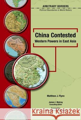 China Contested: Western Powers in East Asia Matthew J. Flynn George J. Mitchell James I. Matray 9780791086506 Chelsea House Publications - książka