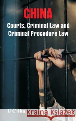 China: Courts, Criminal Law and Criminal Procedure Law U C Jha   9788119438341 Vij Books - książka