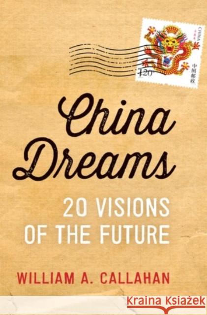 China Dreams: 20 Visions of the Future William A. Callahan 9780190235239 Oxford University Press, USA - książka