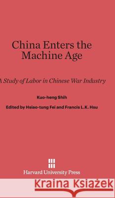 China Enters the Machine Age Kuo-Heng Shih 9780674431553 Harvard University Press - książka