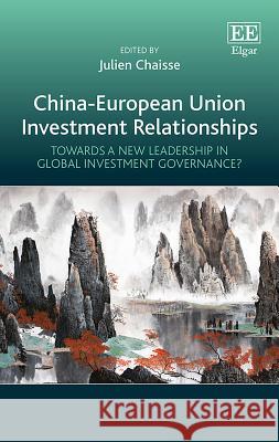 China-European Union Investment Relationships: Towards a New Leadership in Global Investment Governance? Julien Chaisse   9781788971898 Edward Elgar Publishing Ltd - książka