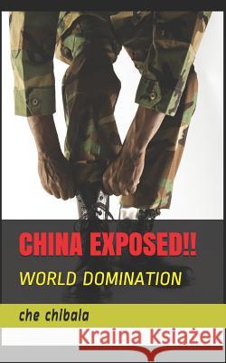 China Exposed!!: World Domination Che Chibala 9781793260826 Independently Published - książka