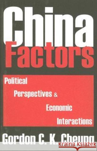 China Factors: Political Perspectives & Economic Interactions Cheung, Gordon 9780765803429 Transaction Publishers - książka