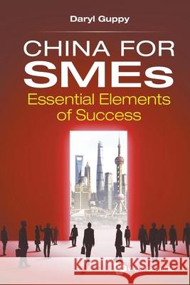 China for Smes: Essential Elements of Success Daryl Guppy 9789811233845 World Scientific Publishing Company - książka