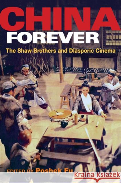 China Forever: The Shaw Brothers and Diasporic Cinema Fu, Poshek 9780252075001 University of Illinois Press - książka