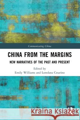 China from the Margins: New Narratives of the Past and Present Emily Williams Loredana Cesarino 9781032621128 Routledge - książka