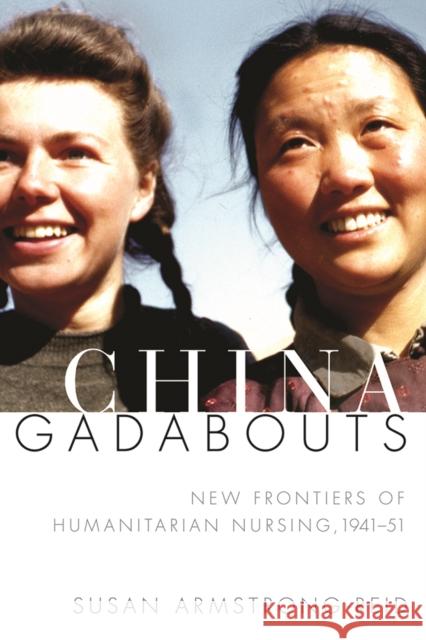 China Gadabouts: New Frontiers of Humanitarian Nursing, 1941-1951 Susan Armstrong-Reid 9780774835923 UBC Press - książka
