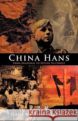 China Hans: From Shanghai to Hitler to Christ Wilhelm, Hans Martin 9781426912894 Trafford Publishing - książka