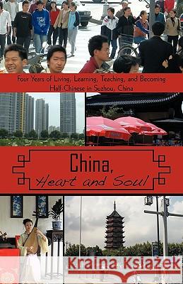 China, Heart and Soul: Four Years of Living, Learning, Teaching, and Becoming Half-Chinese in Suzhou, China Stephen L. Koss, L. Koss 9781440179648  - książka