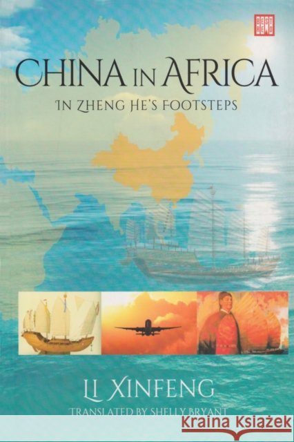 China in Africa: In Zheng He's Footsteps Li Xinfeng Shelly Bryant  9781928246107 BestRed - książka
