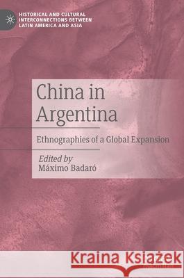 China in Argentina: Ethnographies of a Global Expansion Badaró, Máximo 9783030924218 Springer International Publishing - książka