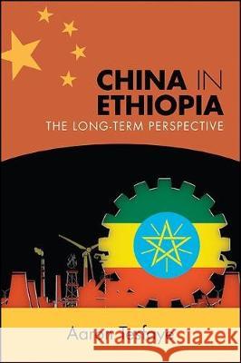 China in Ethiopia: The Long-Term Perspective Aaron Tesfaye 9781438478357 State University of New York Press - książka