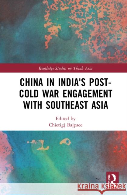 China in India's Post-Cold War Engagement with Southeast Asia Chietigj Bajpaee 9780367464066 Routledge - książka