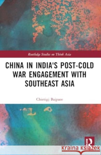 China in India's Post-Cold War Engagement with Southeast Asia Chietigj Bajpaee 9781032198835 Routledge - książka