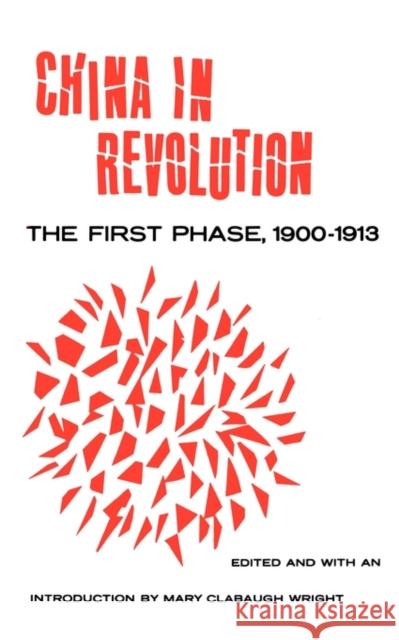 China in Revolution: The First Phase, 1900-1913 Wright, Mary Clabaugh 9780300014600 Yale University Press - książka