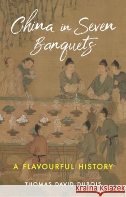 China in Seven Banquets: A Flavourful History Thomas David DuBois 9781789148619 Reaktion Books - książka