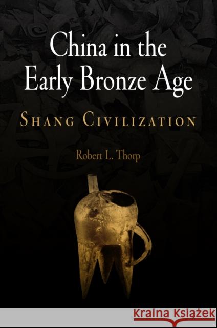 China in the Early Bronze Age: Shang Civilization Thorp, Robert L. 9780812239102 University of Pennsylvania Press - książka