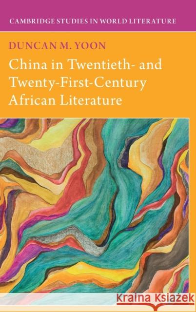 China in Twentieth- and Twenty-First-Century African Literature Duncan M. Yoon 9781009300278 Cambridge University Press - książka