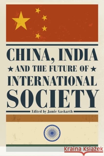 China, India and the Future of International Society Jamie Gaskarth 9781783482603 Rowman & Littlefield International - książka