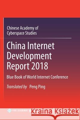 China Internet Development Report 2018: Blue Book of World Internet Conference Chinese Academy of Cyberspace Studies    Peng Ping 9789811540455 Springer - książka